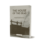 The House of the Dead: Dostoevsky’s Testament of Resurrection