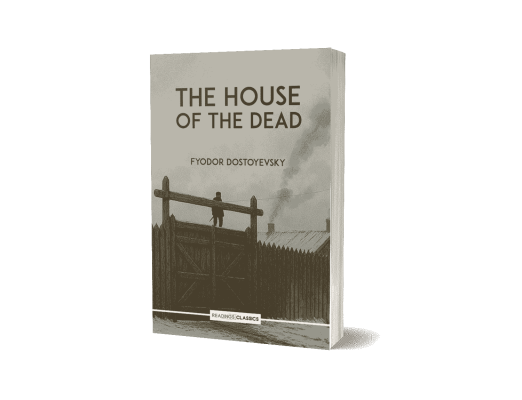 The House of the Dead: Dostoevsky’s Testament of Resurrection
